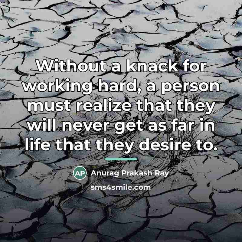 “Without a knack for working hard, a person must realize…” quote by Anurag Prakash Ray