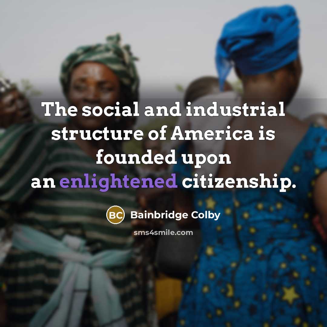 “The social and industrial structure of America is founded upon…” quote by Bainbridge Colby