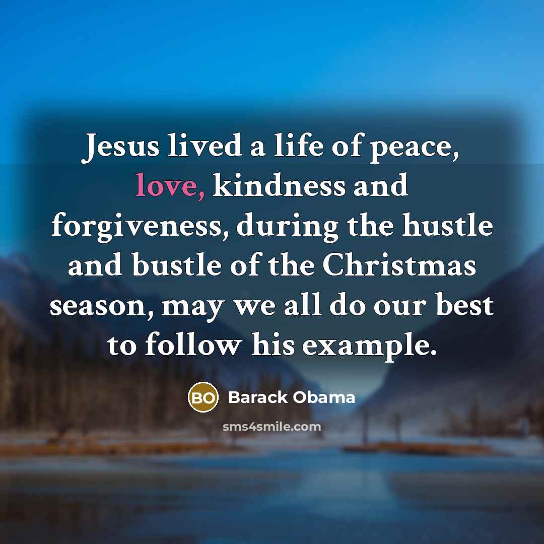“Jesus lived a life of peace, love, kindness and forgiveness,…” quote by Barack Obama