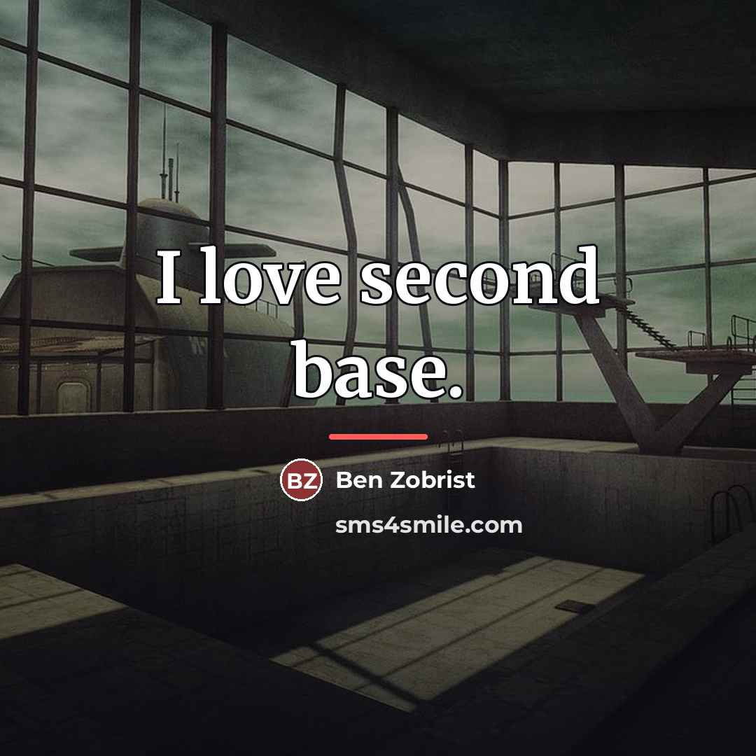 “I love second base.…” quote by Ben Zobrist