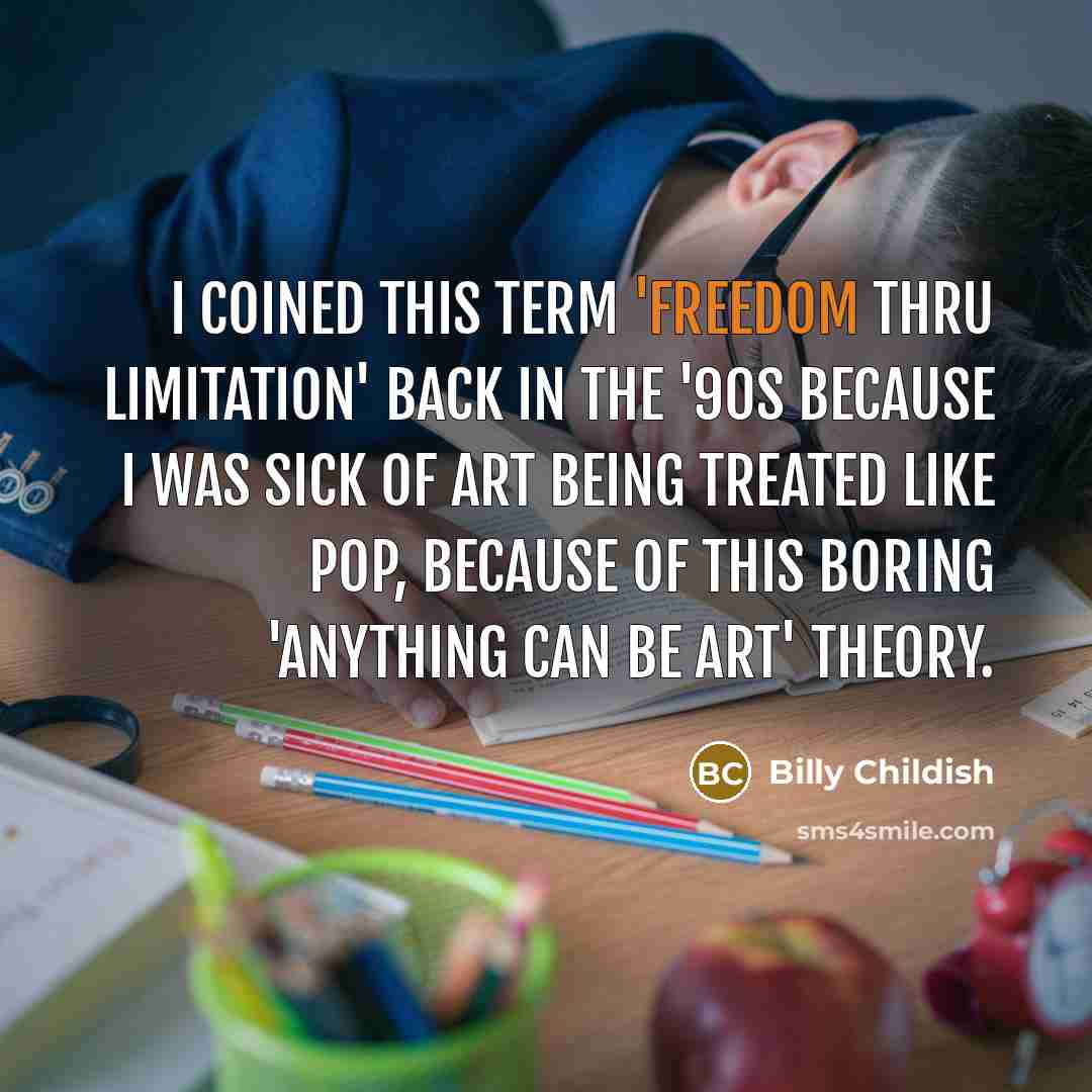 “I coined this term 'freedom thru limitation' back in the…” quote by Billy Childish