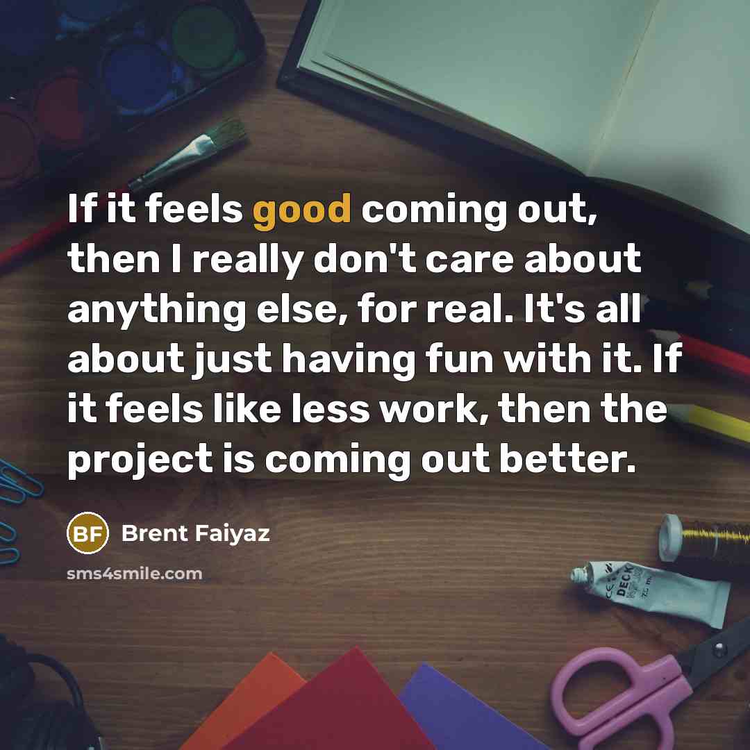 “If it feels good coming out, then I really don't…” quote by Brent Faiyaz