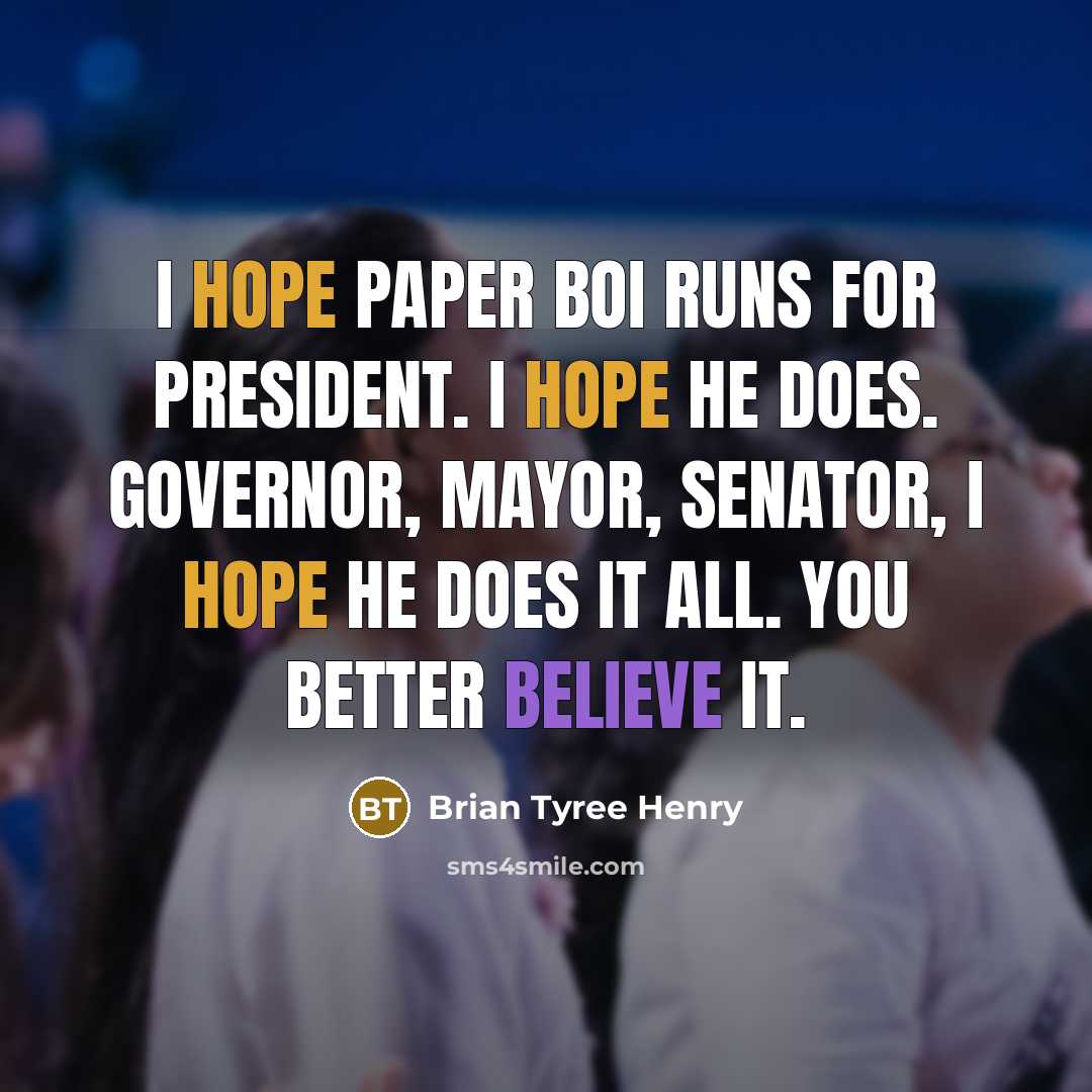 “I hope Paper Boi runs for president. I hope he…” quote by Brian Tyree Henry