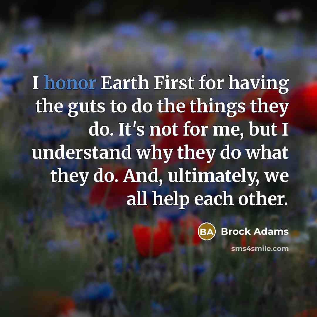 “I honor Earth First for having the guts to do…” quote by Brock Adams