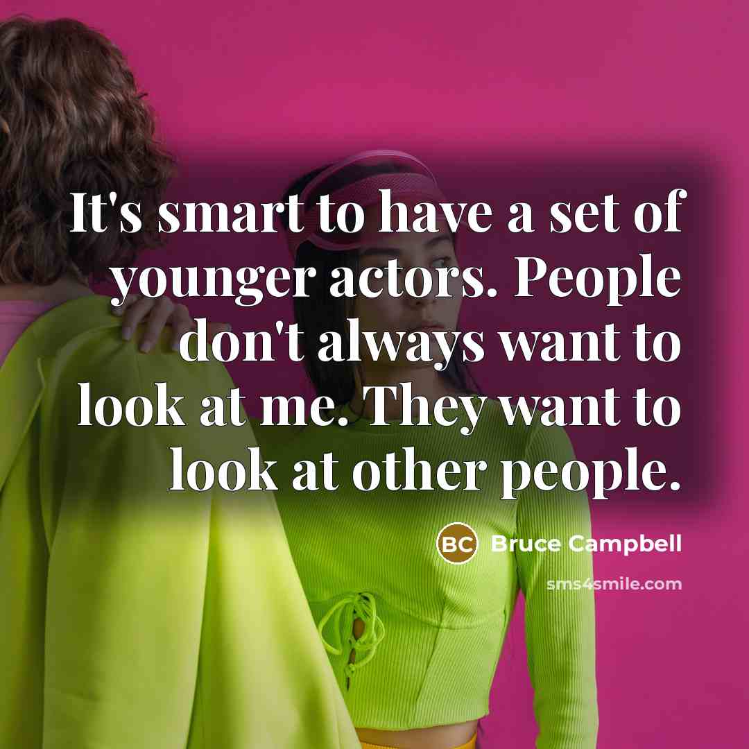 “It's smart to have a set of younger actors. People…” quote by Bruce Campbell