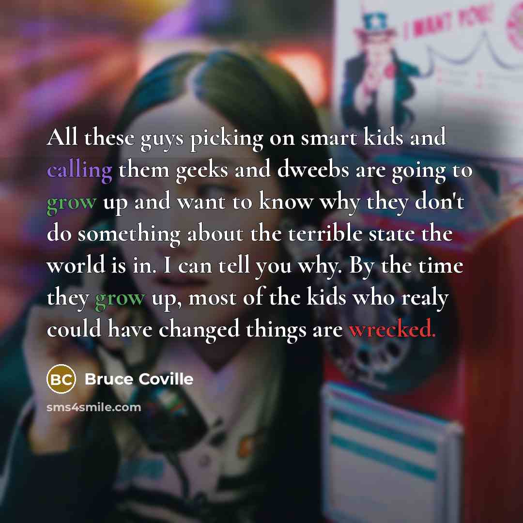 “All these guys picking on smart kids and calling them…” quote by Bruce Coville