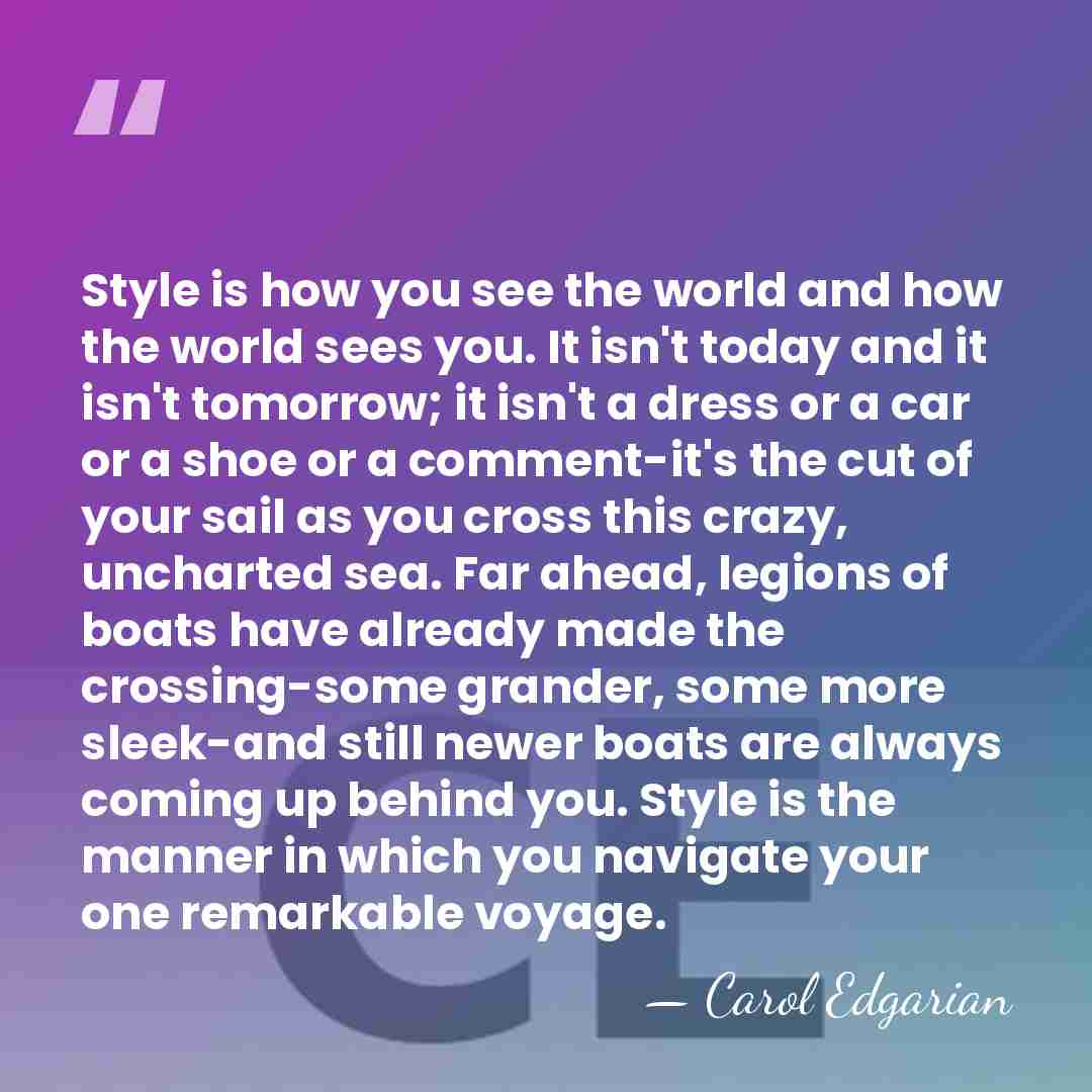 Style is how you see the world and how the world sees&hellip; - Carol Edgarian