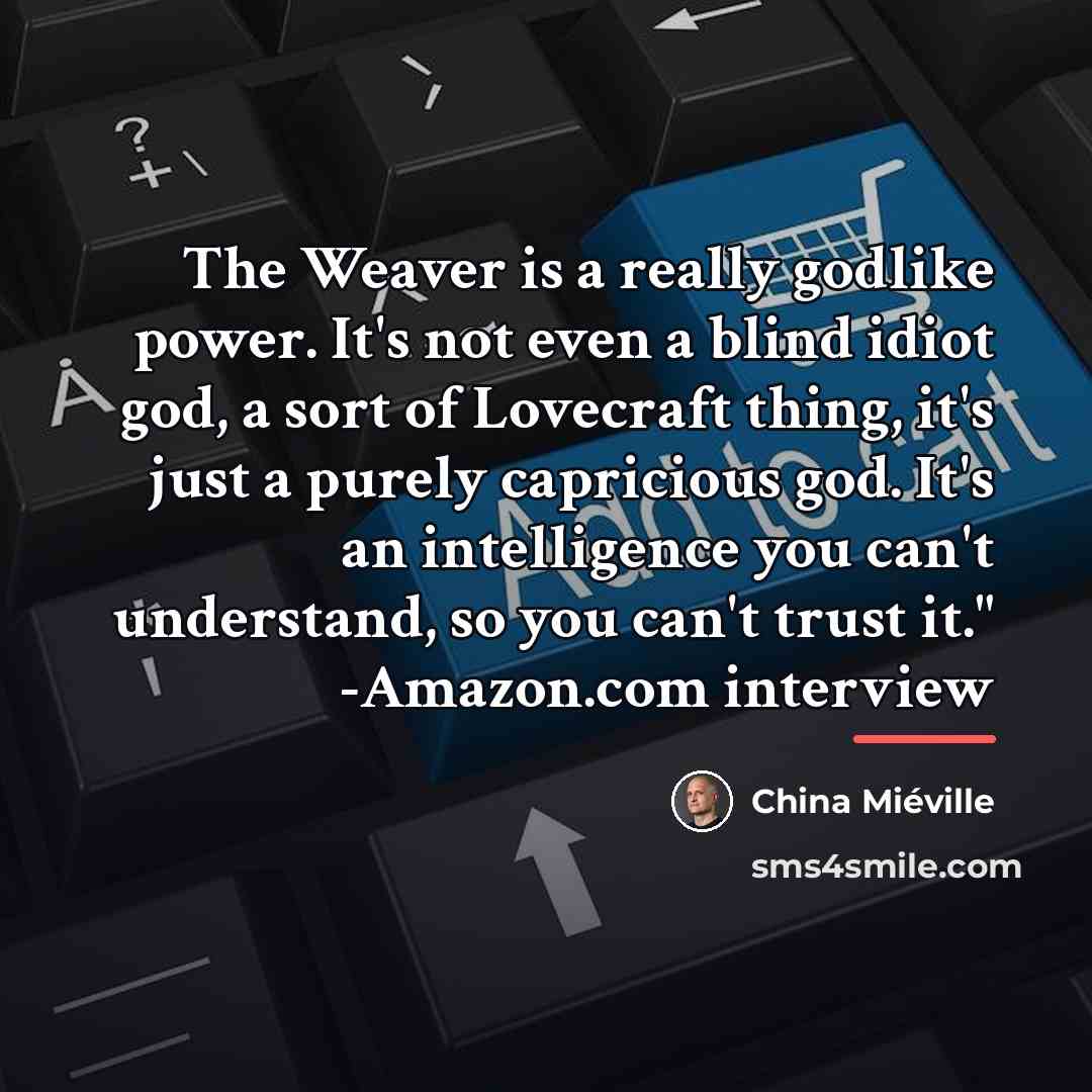 “The Weaver is a really godlike power. It's not even…” quote by China Mieville