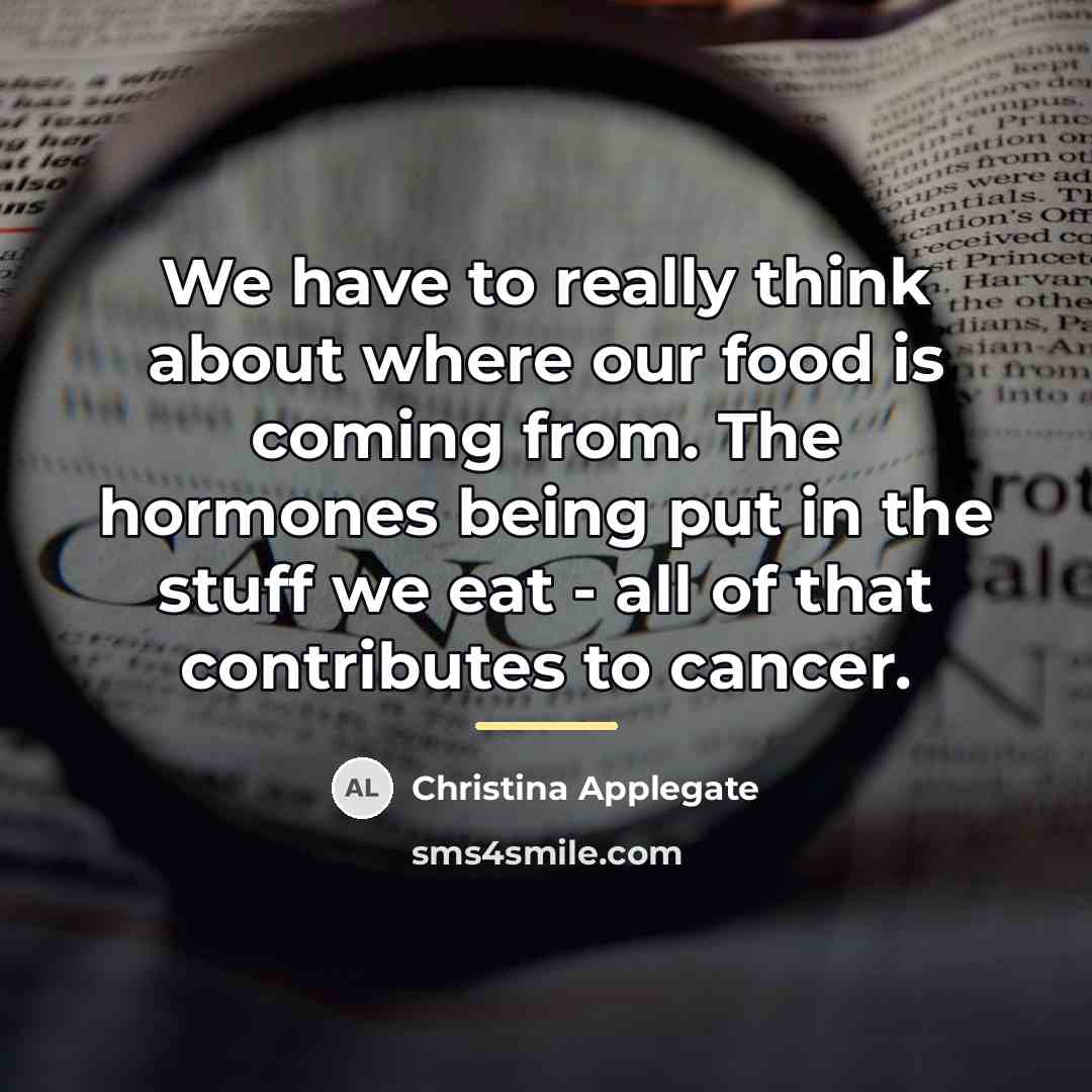 “We have to really think about where our food is…” quote by Christina Applegate