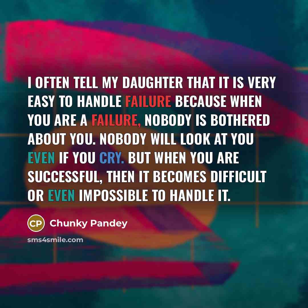 “I often tell my daughter that it is very easy…” quote by Chunky Pandey