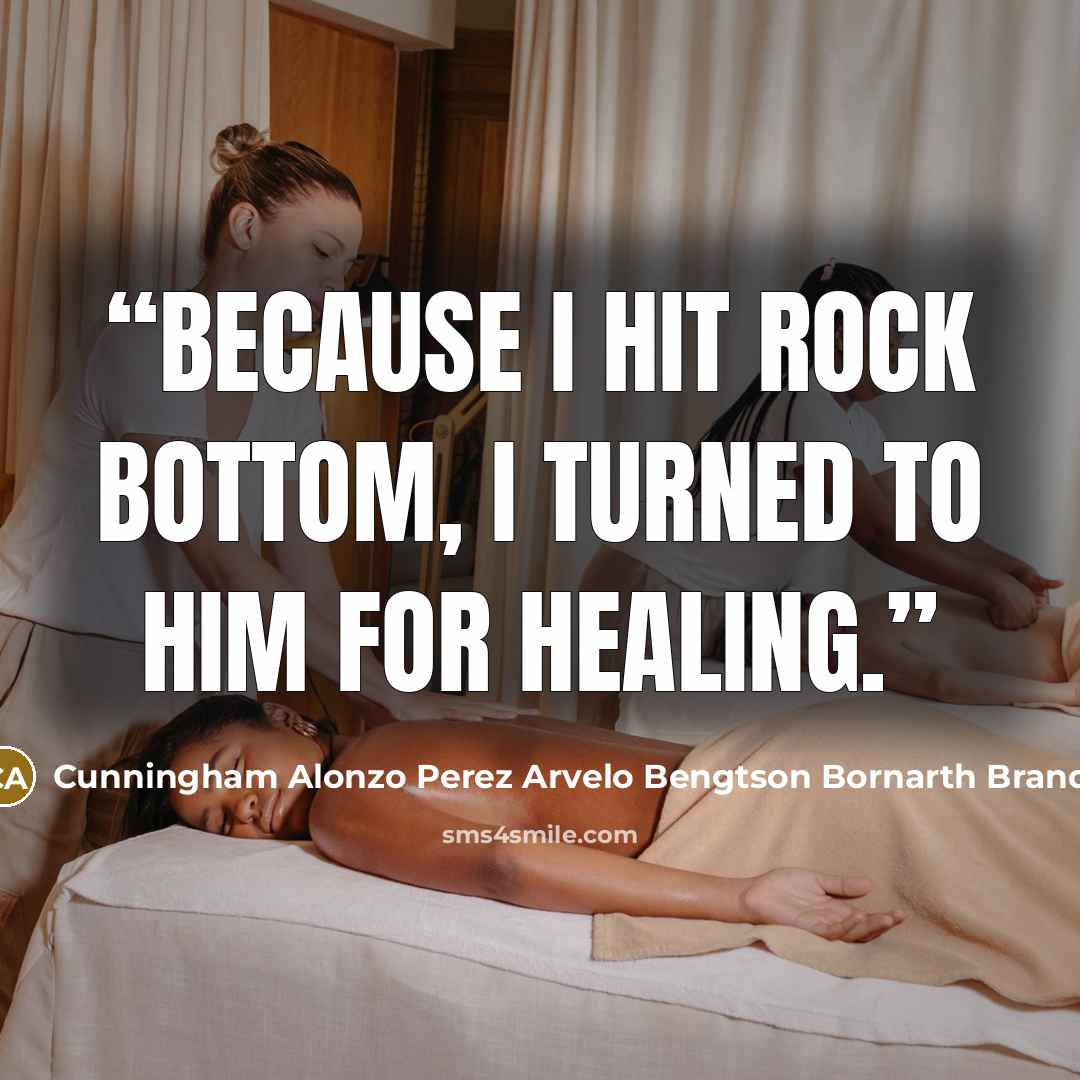 “Because I hit rock bottom, I turned to Him for healing.” quote by Cunningham Alonzo Perez Arvelo Bengtson Bornarth Brandt