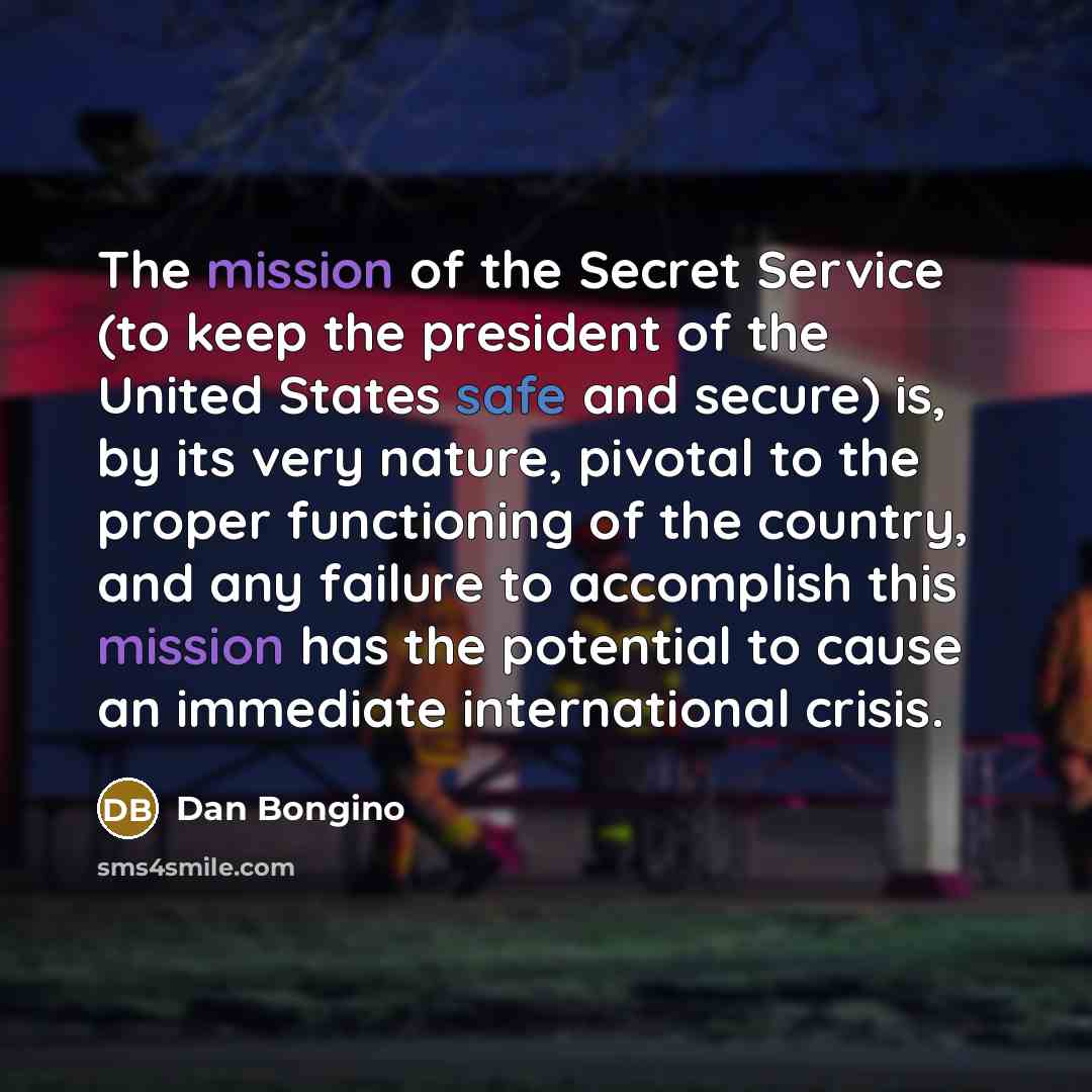 “The mission of the Secret Service (to keep the president…” quote by Dan Bongino