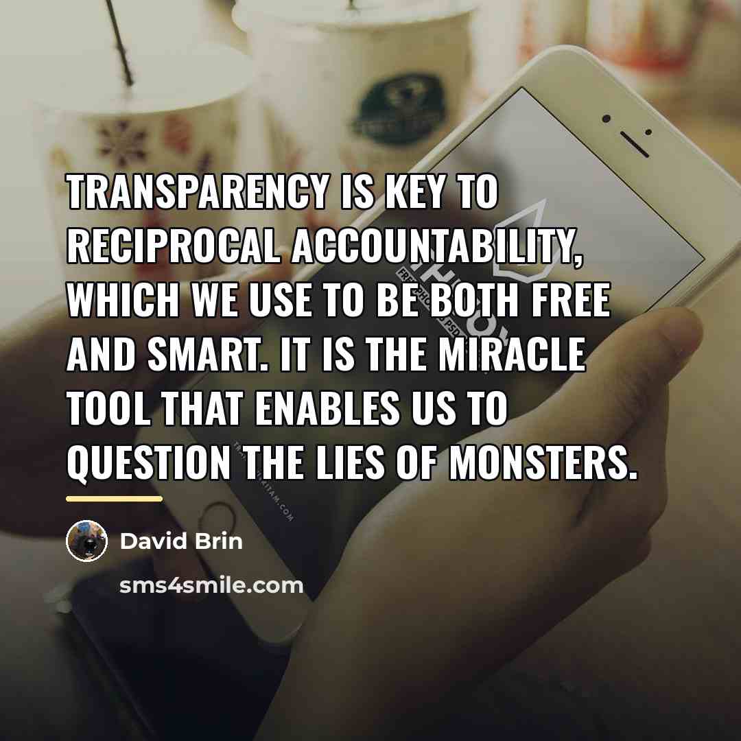 “Transparency is key to reciprocal accountability, which we use to…” quote by David Brin