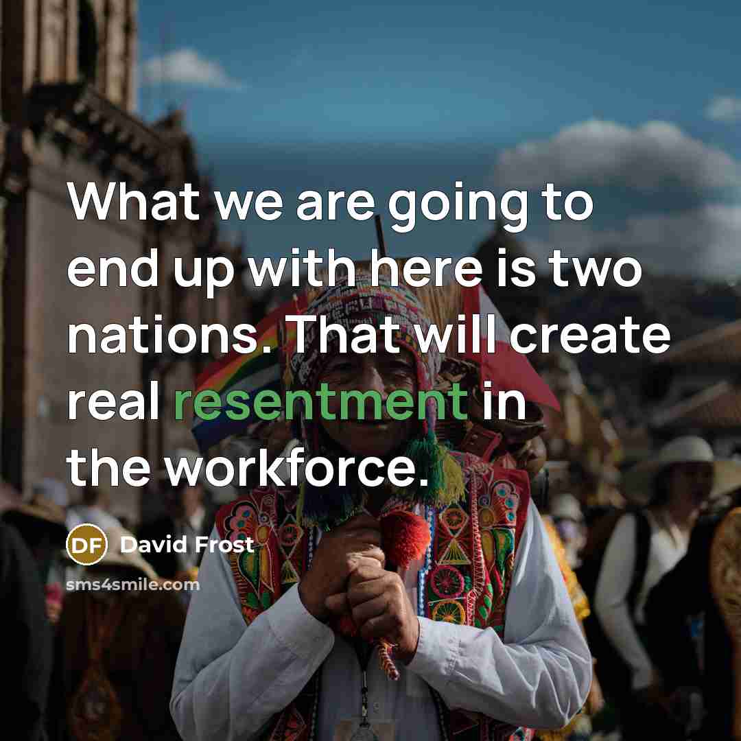 “What we are going to end up with here is…” quote by David Frost