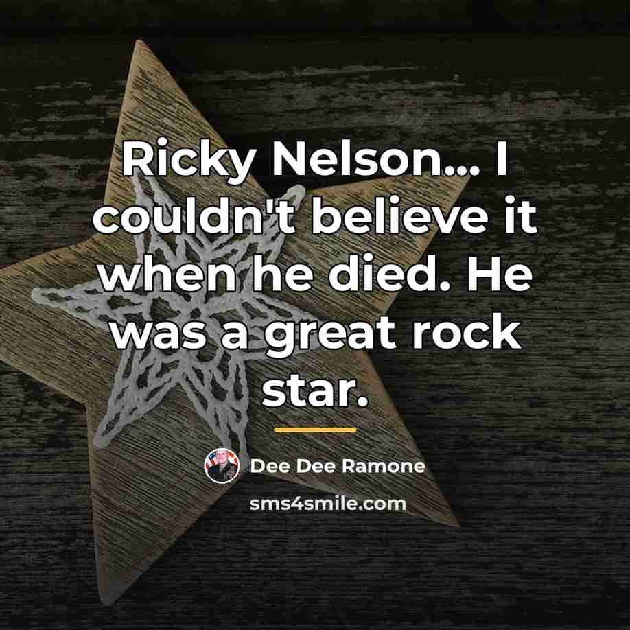 “Ricky Nelson... I couldn't believe it when he died. He…” quote by Dee Dee Ramone