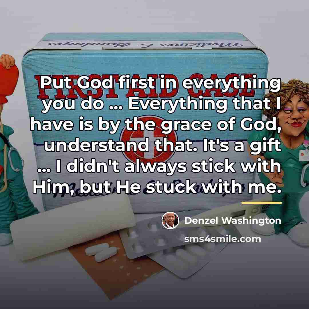 “Put God first in everything you do ... Everything that…” quote by Denzel Washington