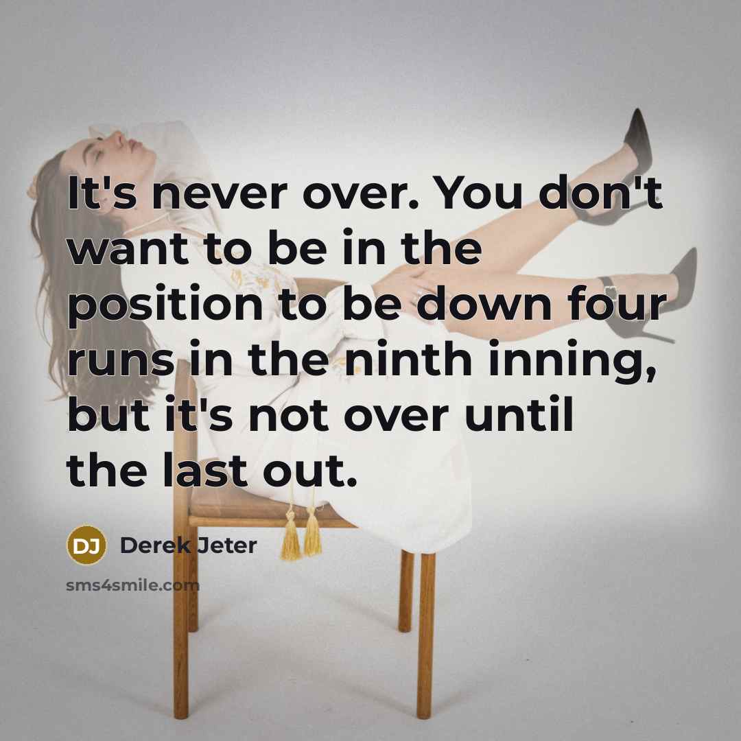 “It's never over. You don't want to be in the…” quote by Derek Jeter