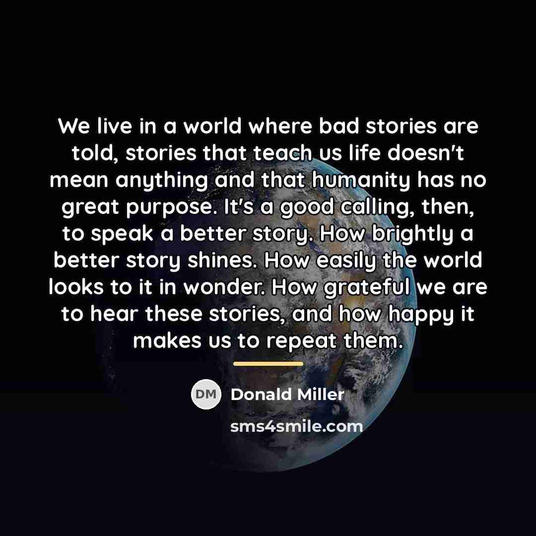 “We live in a world where bad stories are told,…” quote by Donald Miller