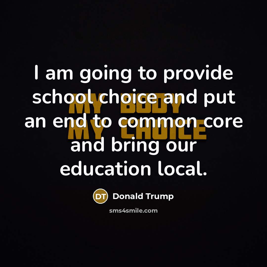 “I am going to provide school choice and put an…” quote by Donald Trump