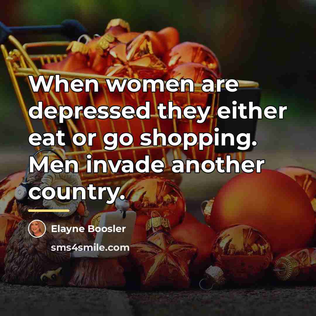 “When women are depressed they either eat or go shopping.…” quote by Elayne Boosler