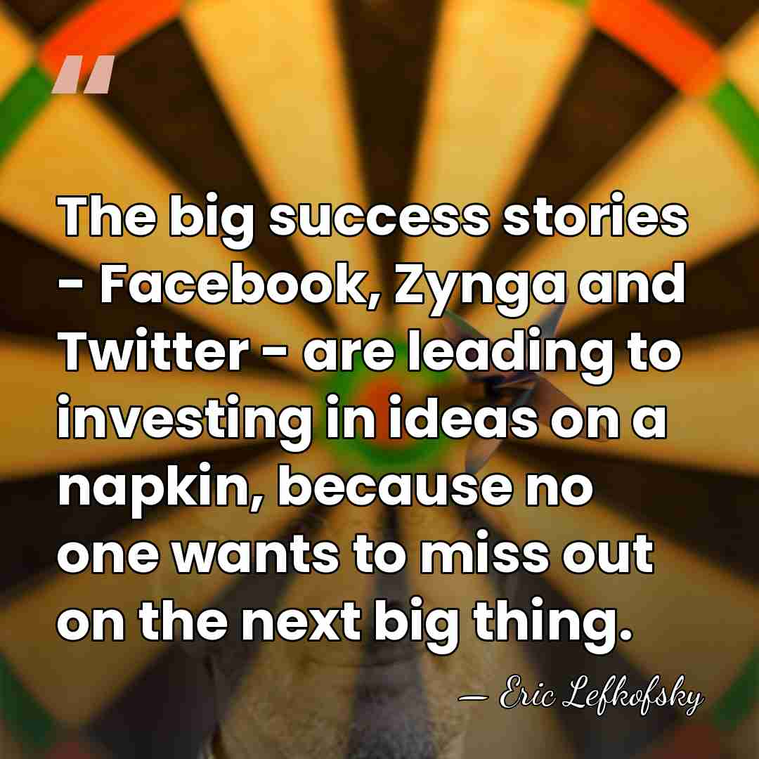 The big success stories - Facebook, Zynga and Twitter - are leading&hellip; - Eric Lefkofsky