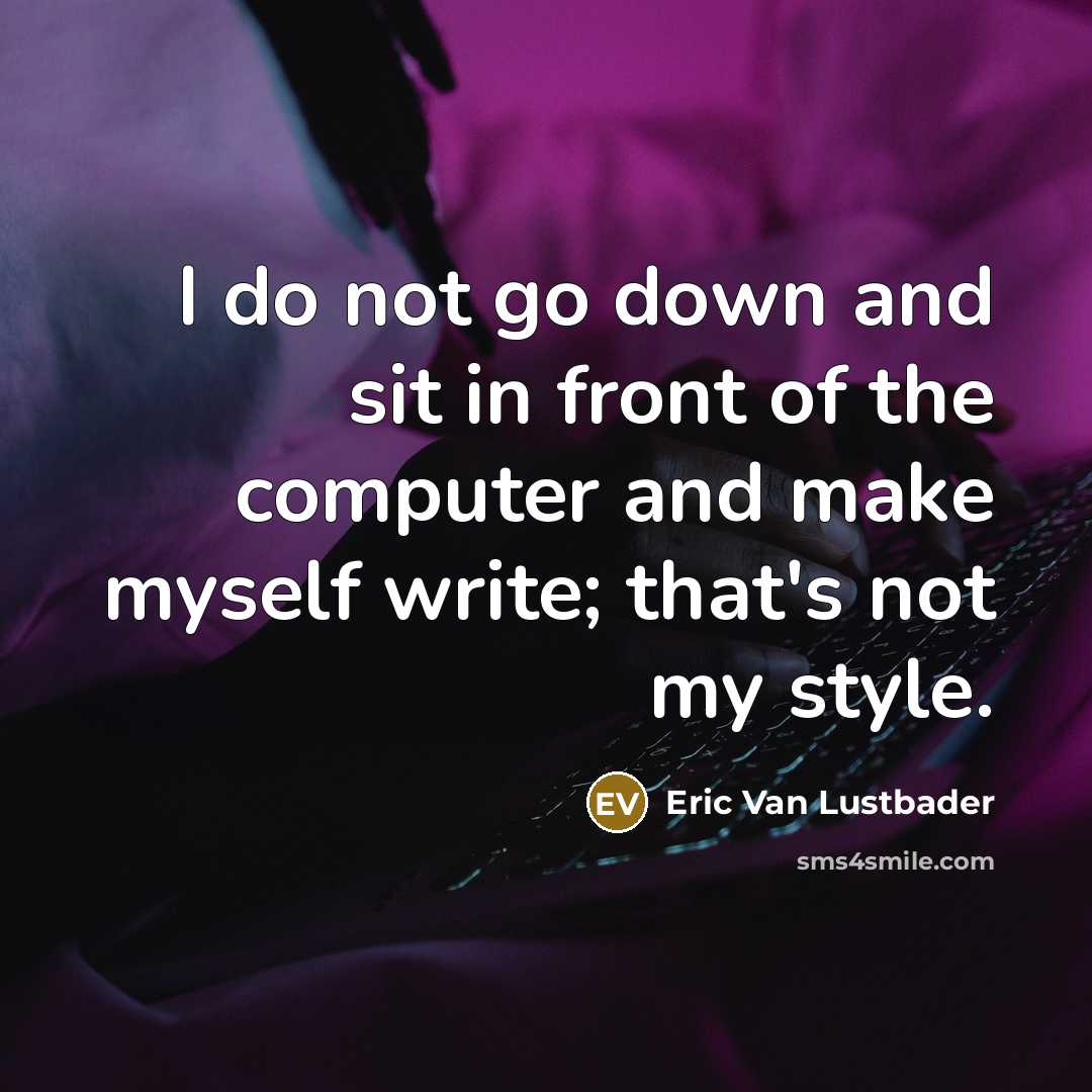 “I do not go down and sit in front of…” quote by Eric Van Lustbader
