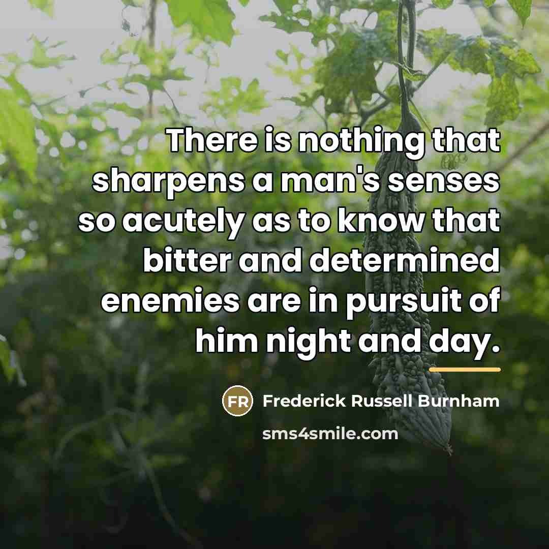 “There is nothing that sharpens a man's senses so acutely…” quote by Frederick Russell Burnham