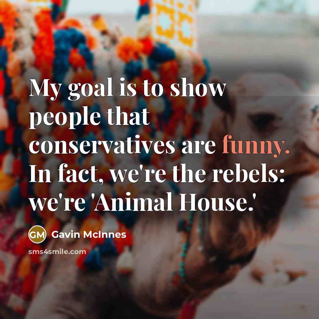 “My goal is to show people that conservatives are funny.…” quote by Gavin McInnes