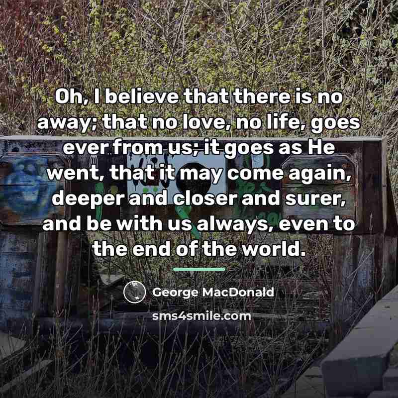 “Oh, I believe that there is no away; that no…” quote by George MacDonald