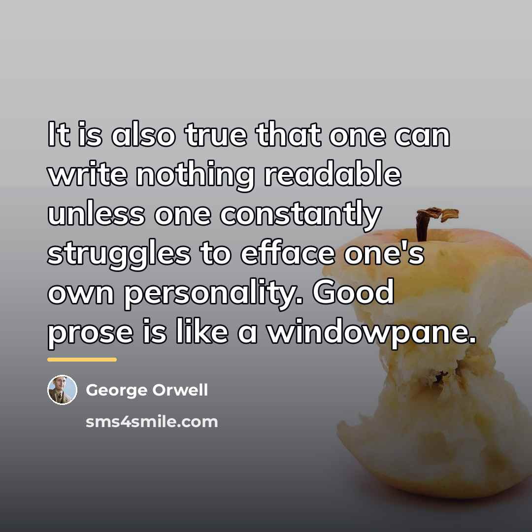 “It is also true that one can write nothing readable…” quote by George Orwell