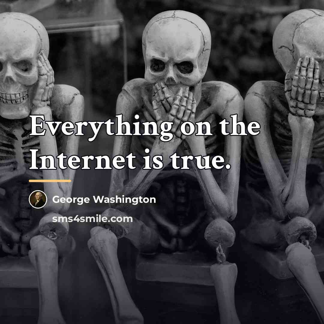 “Everything on the Internet is true.…” quote by George Washington