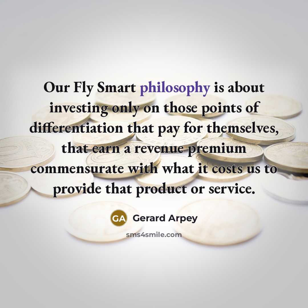 “Our Fly Smart philosophy is about investing only on those…” quote by Gerard Arpey