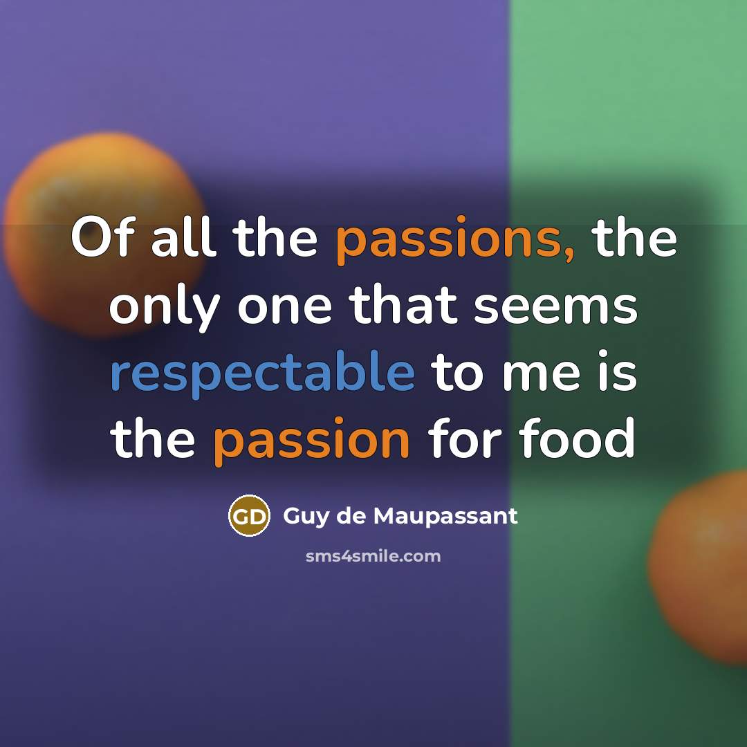 “Of all the passions, the only one that seems respectable…” quote by Guy de Maupassant
