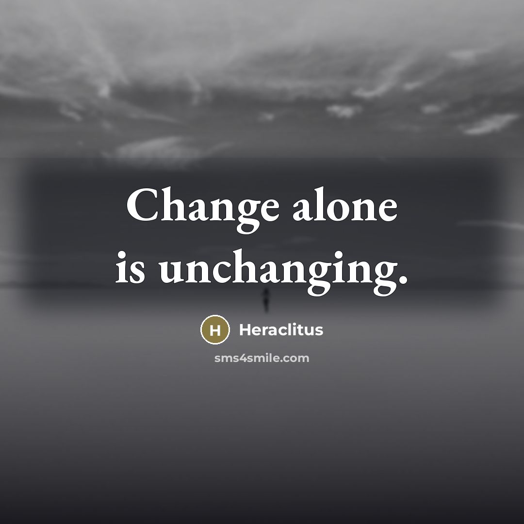 “Change alone is unchanging.…” quote by Heraclitus