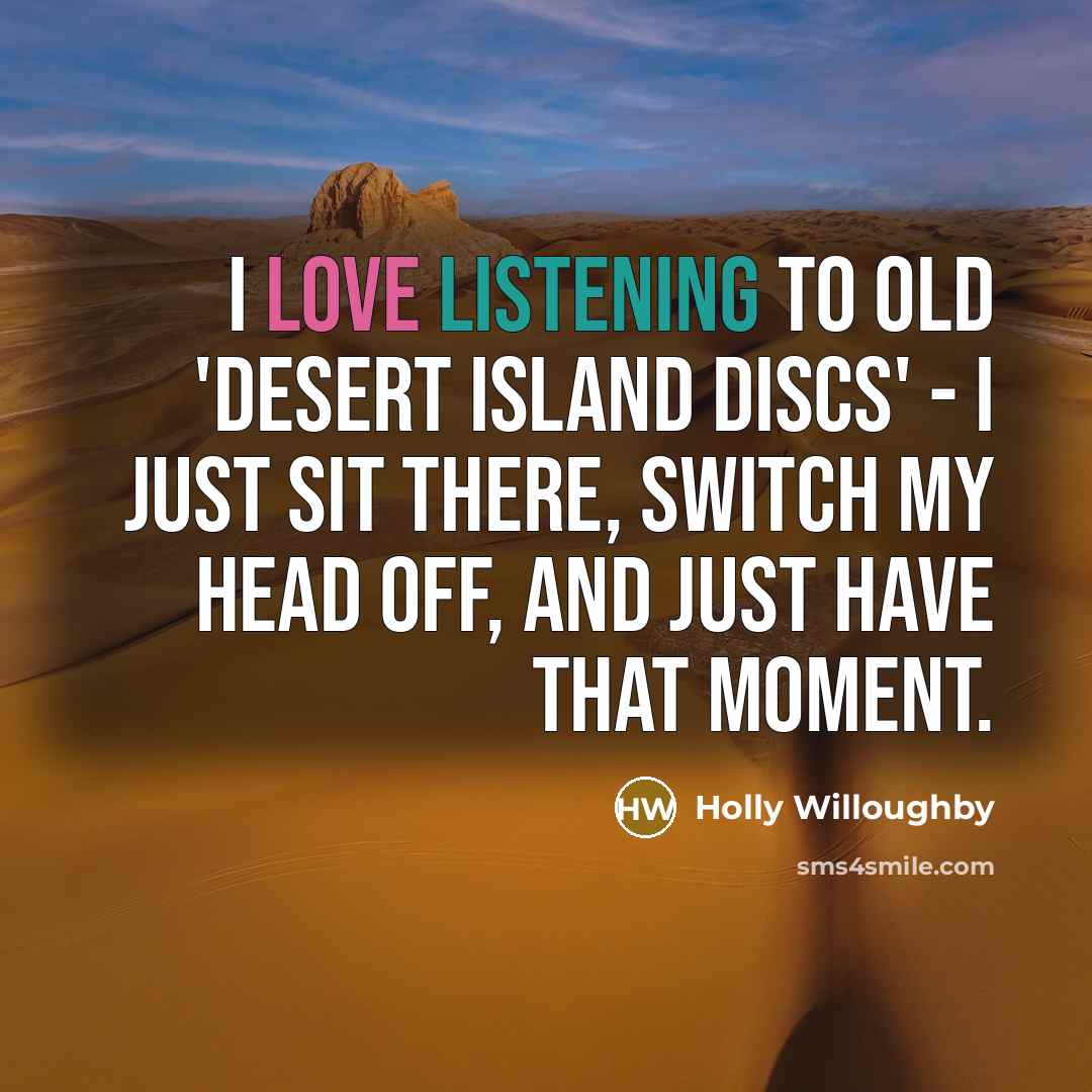 “I love listening to old 'Desert Island Discs' - I…” quote by Holly Willoughby