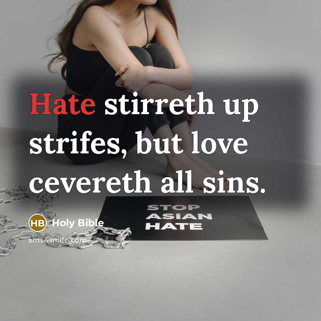 “Hate stirreth up strifes, but love cevereth all sins.…” quote by Holy Bible