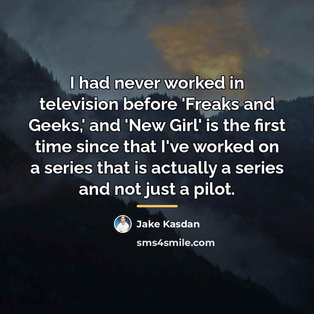 “I had never worked in television before 'Freaks and Geeks,'…” quote by Jake Kasdan
