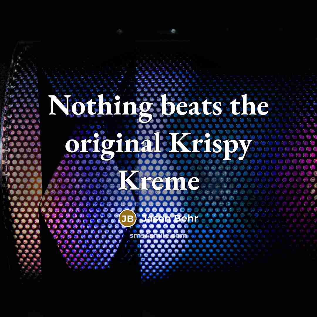 “Nothing beats the original Krispy Kreme…” quote by Jason Behr