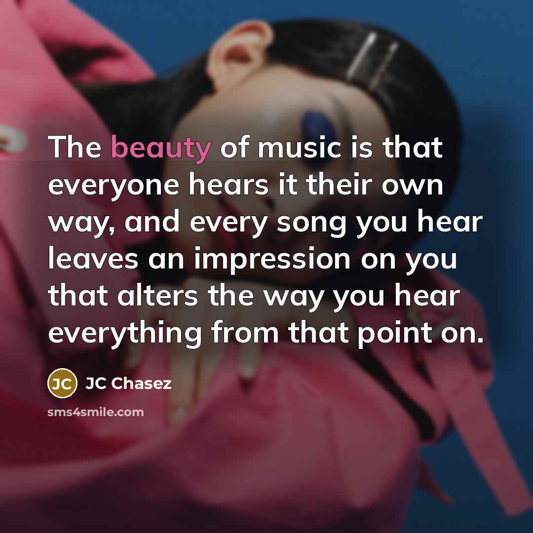 “The beauty of music is that everyone hears it their…” quote by JC Chasez