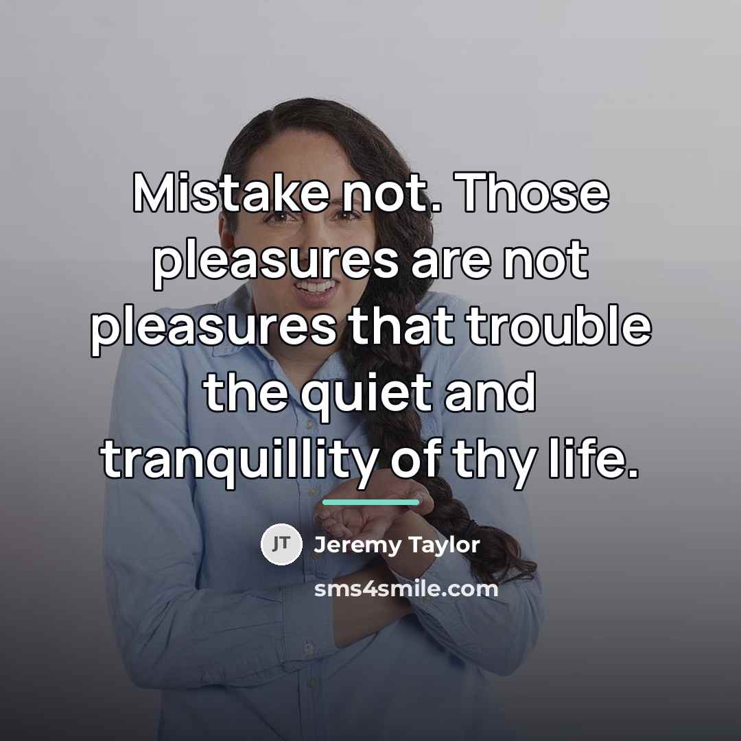 “Mistake not. Those pleasures are not pleasures that trouble the…” quote by Jeremy Taylor