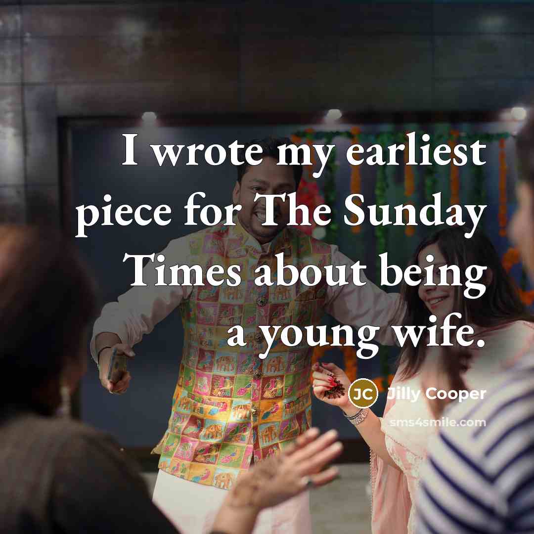 “I wrote my earliest piece for The Sunday Times about…” quote by Jilly Cooper