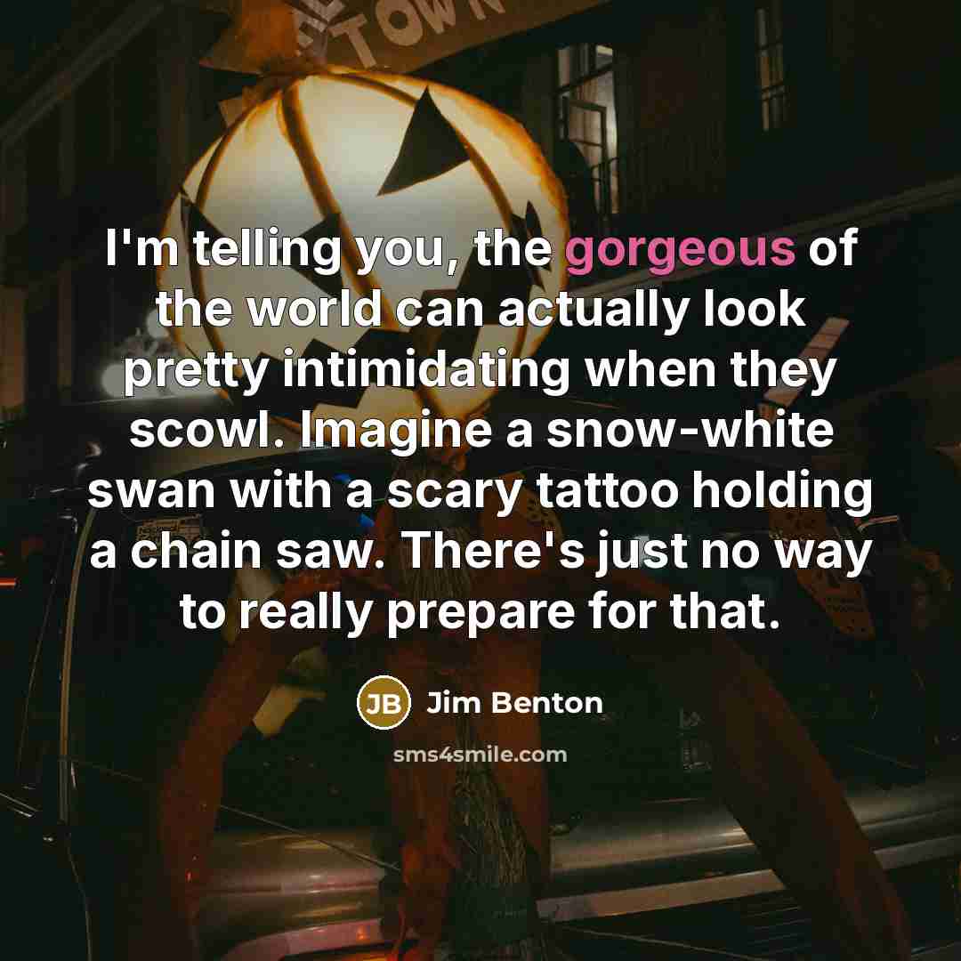“I'm telling you, the gorgeous of the world can actually…” quote by Jim Benton