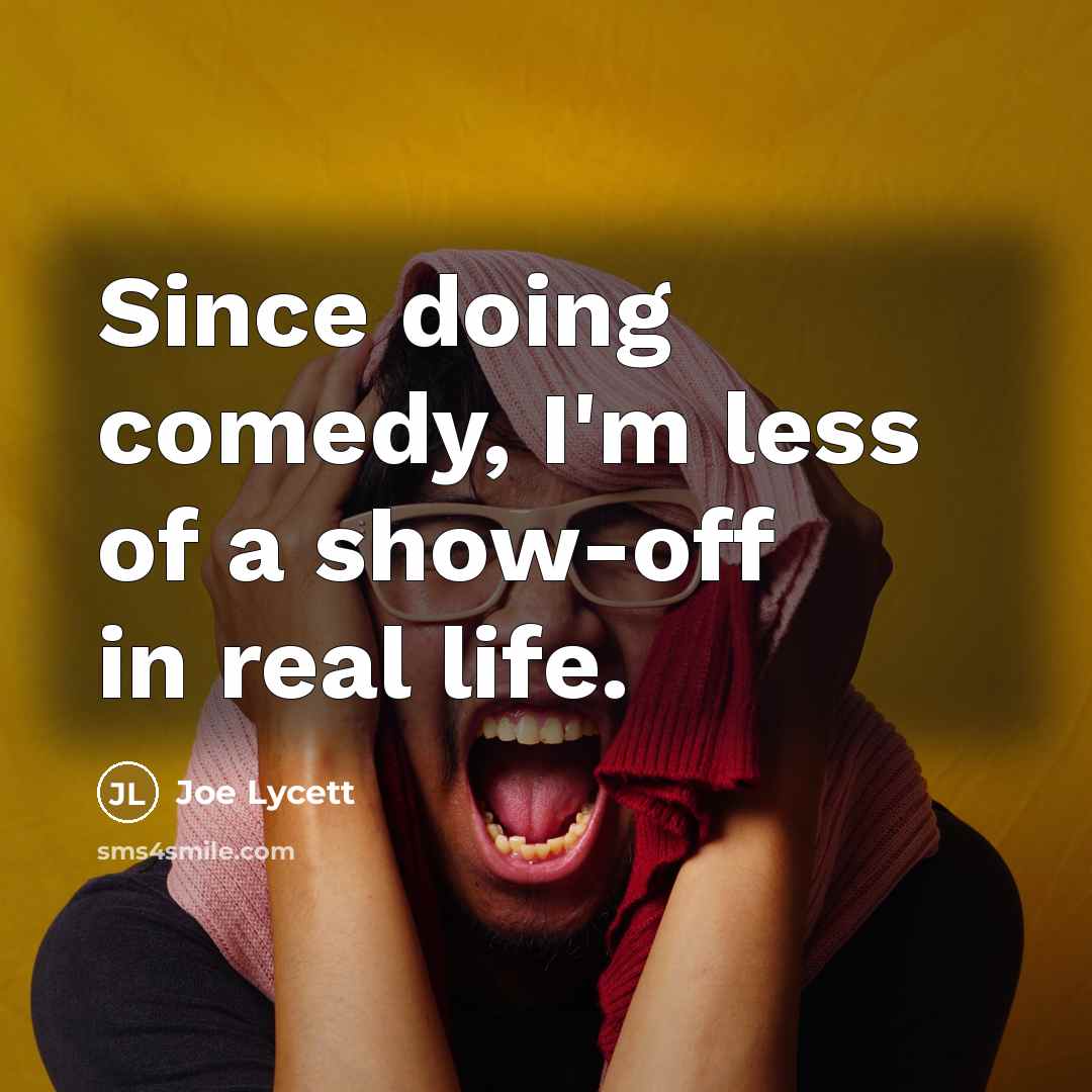 “Since doing comedy, I'm less of a show-off in real…” quote by Joe Lycett
