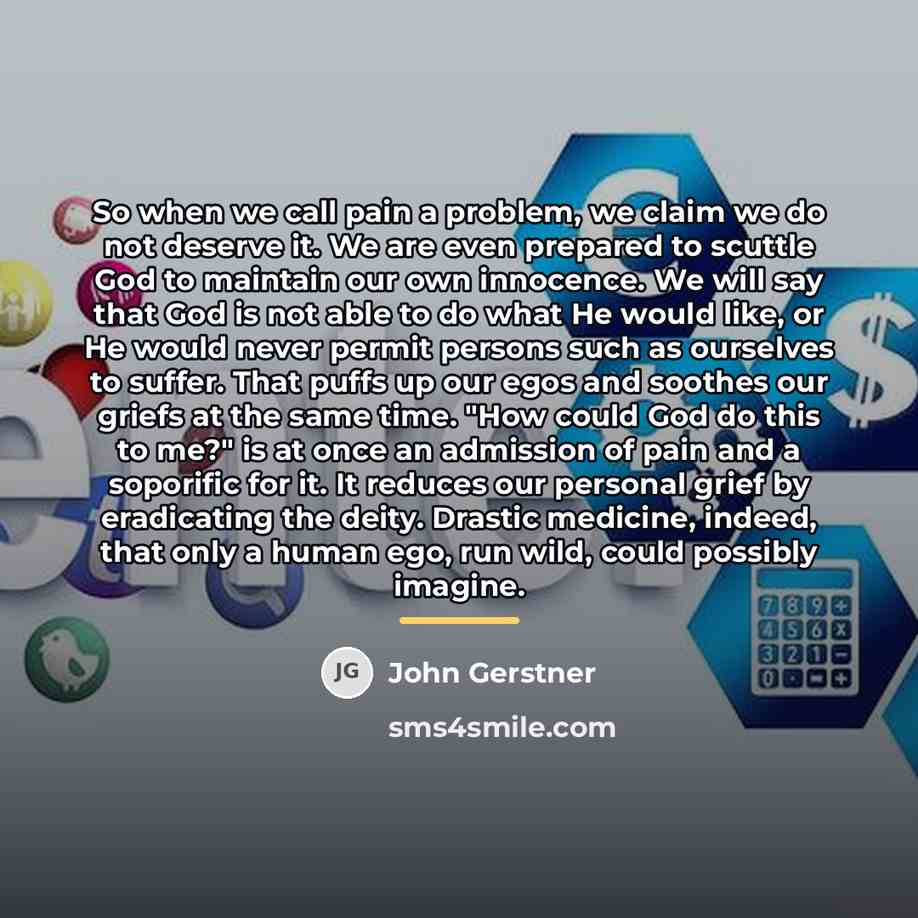 “So when we call pain a problem, we claim we…” quote by John Gerstner