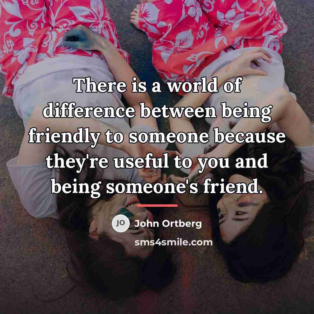 “There is a world of difference between being friendly to…” quote by John Ortberg