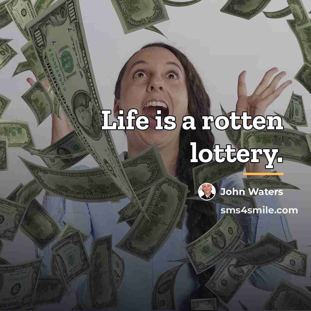 “Life is a rotten lottery.…” quote by John Waters