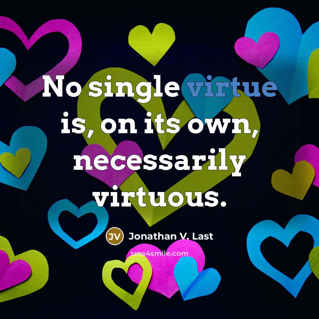 “No single virtue is, on its own, necessarily virtuous.…” quote by Jonathan V. Last