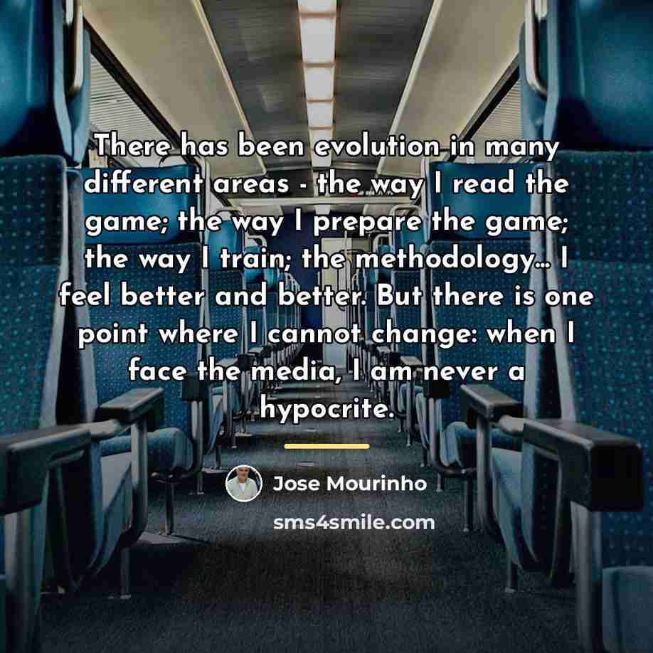 “There has been evolution in many different areas - the…” quote by Jose Mourinho