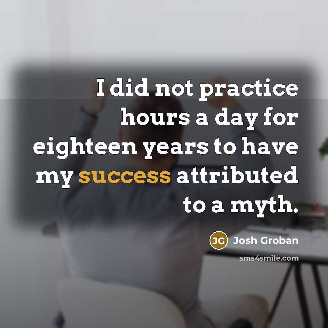 “I did not practice hours a day for eighteen years…” quote by Josh Groban