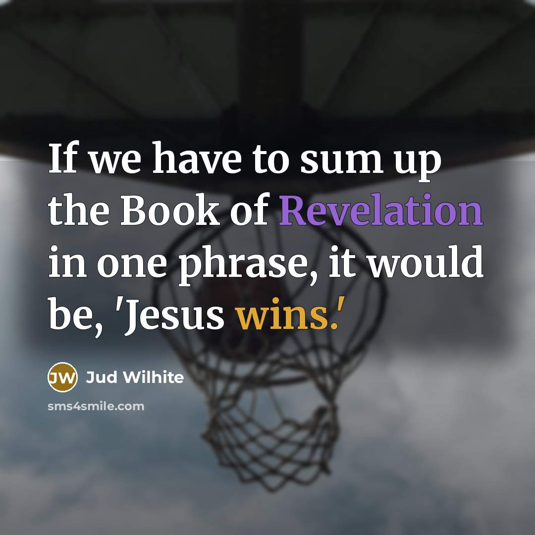 “If we have to sum up the Book of Revelation…” quote by Jud Wilhite